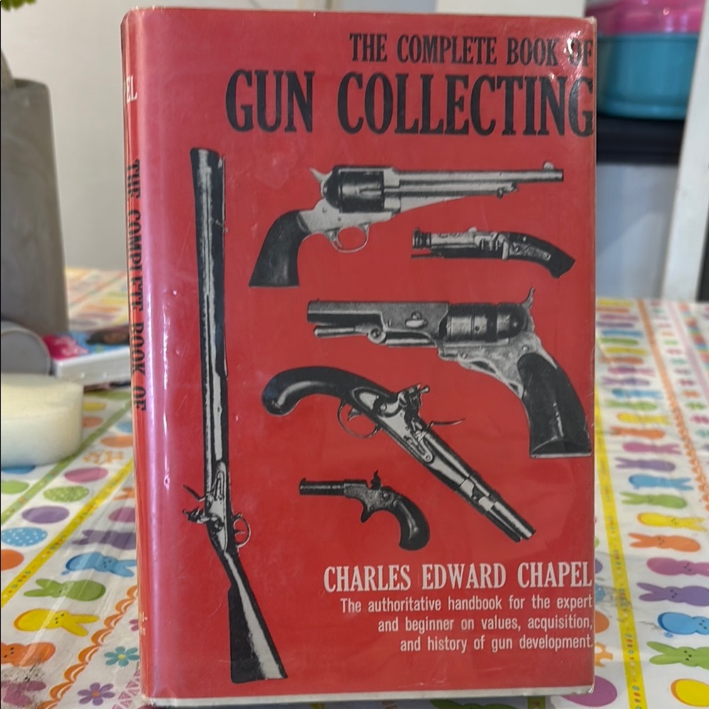 The Complete Book of Gun Collecting by Charles Edward Chapel